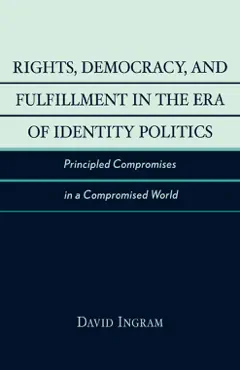 rights, democracy, and fulfillment in the era of identity politics book cover image