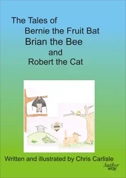 the tales of bernie the fruit bat, brian the bee and robert the cat imagen de la portada del libro