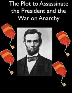 the plot to assassinate lincoln and the war on anarchy book cover image