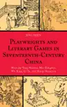 Playwrights and Literary Games in Seventeenth-Century China synopsis, comments