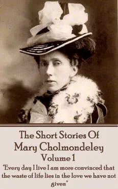 the short stories of mary cholmondeley - vol 1 book cover image