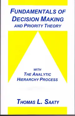 fundamentals of decision making and priority theory with the analytic hierarchy process book cover image