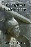 40 Frightful Flash Fictions synopsis, comments