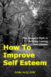 How To Improve Self-Esteem: The Peaceful Path to Building Lasting Self-Esteem sinopsis y comentarios