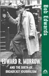Edward R. Murrow and the Birth of Broadcast Journalism synopsis, comments