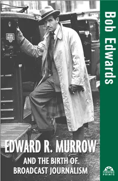 edward r. murrow and the birth of broadcast journalism book cover image