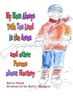 my mom always yells too loud in the arena and other poems about hockey book cover image
