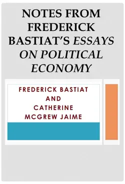 notes from frederick bastiat’s essays on political economy imagen de la portada del libro