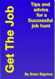 Get The Job-Tips and Advice for a successful job hunt. synopsis, comments