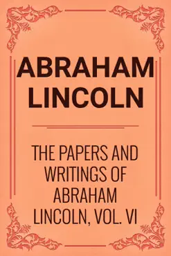 the papers and writings of abraham lincoln, vol. vi imagen de la portada del libro