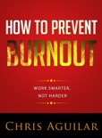 How To Prevent Burnout: Work Smarter, Not Harder book summary, reviews and download