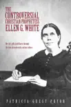 The Controversial Christian Prophetess Ellen G. White synopsis, comments