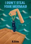 I Didn't Steal Your Mermaid book summary, reviews and download