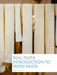 Real Pasta: Introduction to Fresh Pasta book summary, reviews and download
