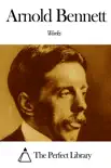 Works of Arnold Bennett synopsis, comments