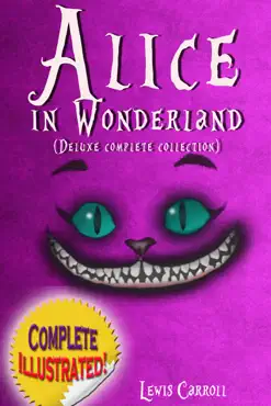 alice in wonderland: deluxe complete collection illustrated alice's adventures in wonderland, through the looking glass, alice's adventures under ground and the hunting of the snark book cover image