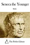 Works of Seneca the Younger synopsis, comments