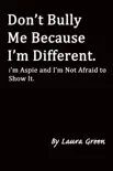 Don't Bully Me Because I'm Different. I'm Aspie and I'm Not Afraid to Show It. sinopsis y comentarios