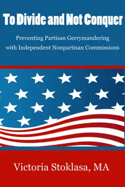 to divide and not conquer: preventing partisan gerrymandering with independent nonpartisan commissions book cover image