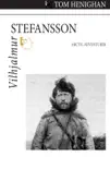 Vilhjalmur Stefansson synopsis, comments