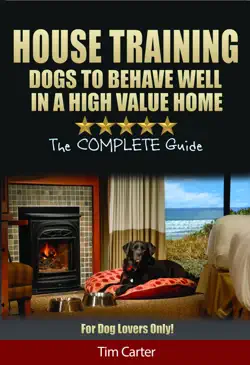 house training dogs to behave well in a high value home book cover image