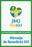 Mensaje de Benedicto XVI para la JMJ Río 2013 sinopsis y comentarios