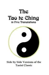 The Tao te Ching in Five Translations: Side by Side Versions of the Taoist Classic sinopsis y comentarios