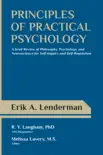 Principles of Practical Psychology: A Brief Review of Philosophy, Psychology, and Neuroscience for Self-Inquiry and Self-Regulation e-book