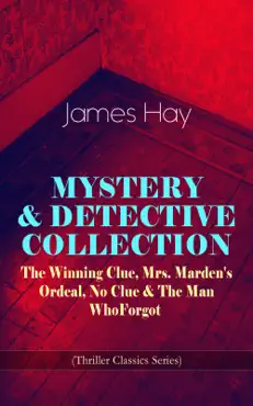 mystery & detective collection: the winning clue, mrs. marden's ordeal, no clue & the man who forgot (thriller classics series) book cover image