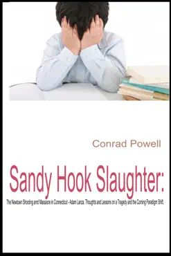 sandy hook slaughter: the newtown shooting and massacre in connecticut - adam lanza. thoughts and lessons on a tragedy and the coming paradigm shift. book cover image