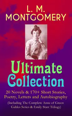 l. m. montgomery – ultimate collection: 20 novels & 170+ short stories, poetry, letters and autobiography (including the complete anne of green gables series & emily starr trilogy) imagen de la portada del libro