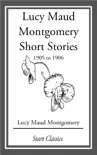 Lucy Maud Montgomery Short Stories, 1905 to 1906 sinopsis y comentarios
