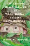The Curious Misadventures of Tubby Wexler, Private Investigator synopsis, comments
