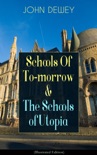 Schools Of To-morrow & The Schools of Utopia (Illustrated Edition) book summary, reviews and downlod