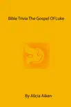 Bible Trivia The Gospel of Luke synopsis, comments