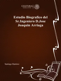 estudio biografico del sr.ingeniero d.jose joaquin arriaga book cover image