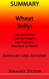 Wheat Belly: Lose the Wheat, Lose the Weight, and Find your Path Back to Health Summary book summary, reviews and downlod