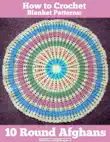 How to Crochet Blanket Patterns: 10 Round Afghans sinopsis y comentarios