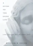A Guide to the Good Life synopsis, comments