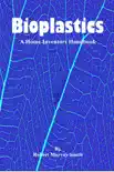Bioplastics: A Home Inventors Handbook e-book
