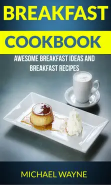 breakfast cookbook: awesome breakfast ideas and breakfast recipes book cover image