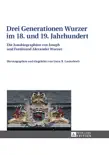 Drei Generationen Wurzer im 18. und 19. Jahrhundert synopsis, comments