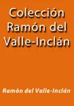Colección Ramón del Valle-Inclán sinopsis y comentarios