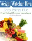 Weight Watcher Diva Zero Points Plus Fruit Salad Recipes Cookbook synopsis, comments