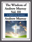 The Wisdom of Andrew Murray Volume III synopsis, comments