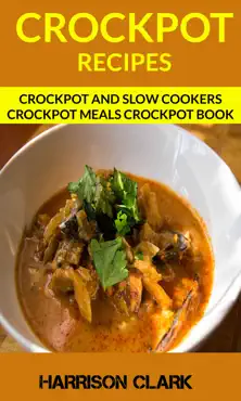 crockpot recipes: crockpot and slow cookers crockpot meals crockpot book book cover image