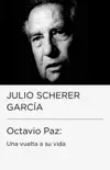 Octavio Paz: una vuelta a su vida sinopsis y comentarios