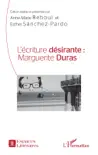 L'écriture désirante : Marguerite Duras sinopsis y comentarios