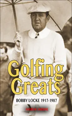 golfing greats, bobby locke 1917-1987 book cover image