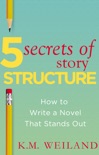 5 Secrets of Story Structure: How to Write a Novel That Stands Out book summary, reviews and download